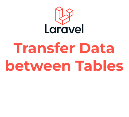 How to Transfer Data between Tables in Laravel