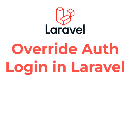 The Complete Guide how to Override Auth Login in Laravel